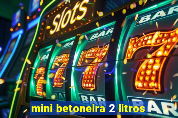 mini betoneira 2 litros